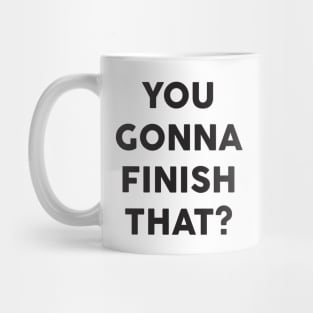 You Gonna Finish That: Funny Typography Food Design Mug